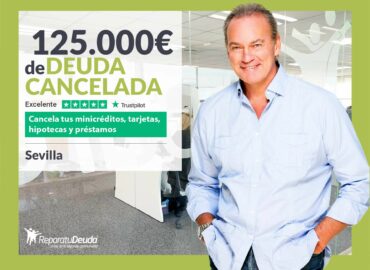 Repara tu Deuda Abogados cancela 125.000 € en Sevilla (Andalucía) con la Ley de Segunda Oportunidad