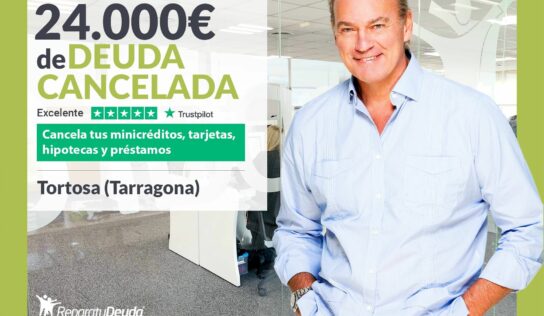 Repara tu Deuda Abogados cancela 24.000€ en Tortosa (Tarragona) con la Ley de Segunda Oportunidad