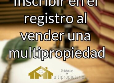 El Defensor del Multipropietario recomienda inscribir en el registro al vender una multipropiedad