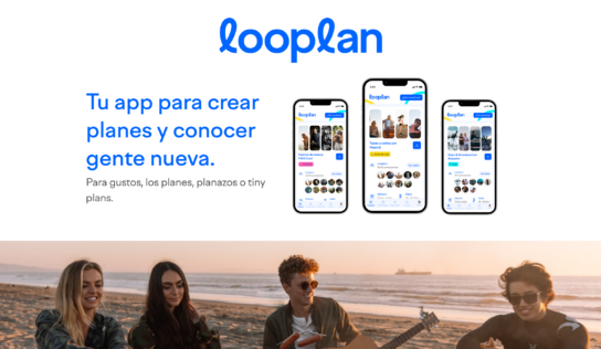 Looplan redefine la forma en que las personas se conectan, crean planes y descubren experiencias