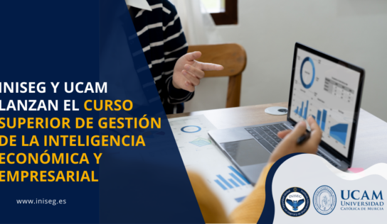 INISEG y UCAM lanzan ‘Gestión de la Inteligencia Económica y Empresarial’