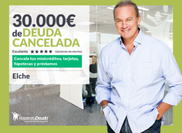 Repara tu Deuda Abogados cancela 30.000€ en Elche (Comunidad Valenciana) con la Ley de Segunda Oportunidad