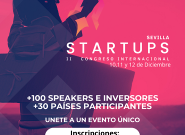 El Congreso Internacional de Startups cita en la ciudad de Sevilla a los líderes del ecosistema emprendedor e inversor internacional