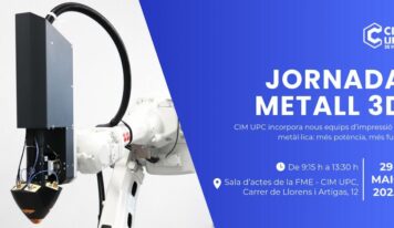 CIM UPC organiza su ‘Jornada METAL 3D, nuevos equipos, nuevas capacidades’