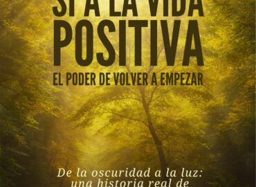 ‘Sí a la vida positiva’: el libro que inspira a volver a empezar con amor, fe y esperanza