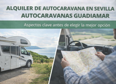 Alquiler de autocaravana en Sevilla con Autocaravanas Guadiamar: aspectos clave antes de elegir la mejor opción