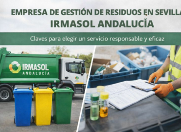Empresa de gestión de residuos en Sevilla Irmasol Andalucía: claves para elegir un servicio responsable y eficaz