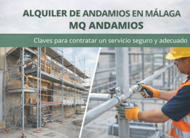 Alquiler de andamios en Málaga con MQ Andamios: claves para contratar un servicio seguro y adecuado