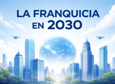 La franquicia en 2030: más profesional, más rentable y más exigente